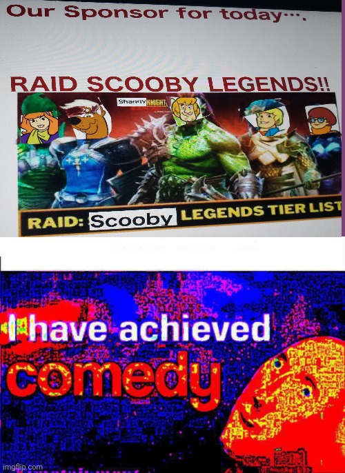 Raid Scooby Legends | image tagged in i have achieved comedy | made w/ Imgflip meme maker