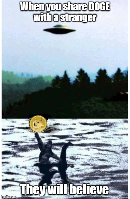 Believe in DOGE |  When you share DOGE
with a stranger; They will believe | image tagged in dogecoin,crypto,bigfoot,alien,sharing | made w/ Imgflip meme maker