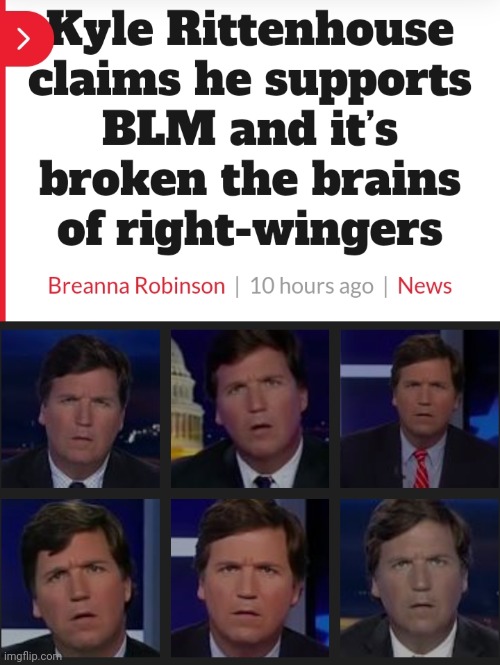 image tagged in kyle rittenhouse,blm,big brain time,you have become the very thing you swore to destroy,tucker carlson,confused screaming | made w/ Imgflip meme maker