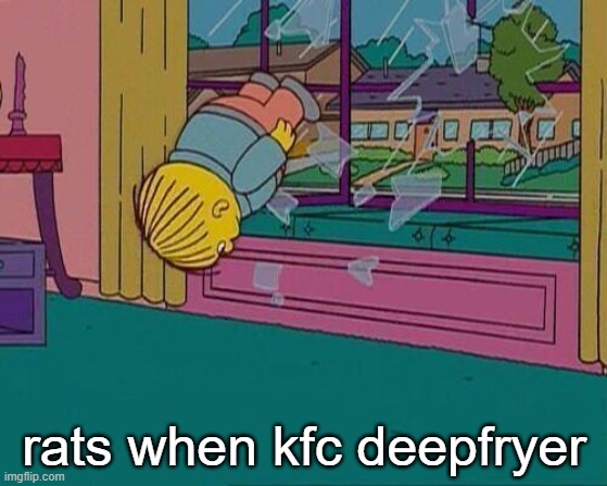 Simpsons Jump Through Window | rats when kfc deepfryer | image tagged in simpsons jump through window | made w/ Imgflip meme maker