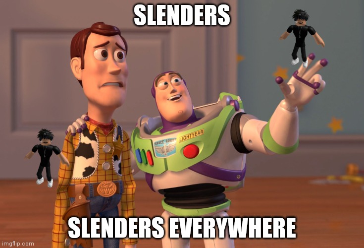 Roblox right now be like: |  SLENDERS; SLENDERS EVERYWHERE | image tagged in memes,x x everywhere | made w/ Imgflip meme maker