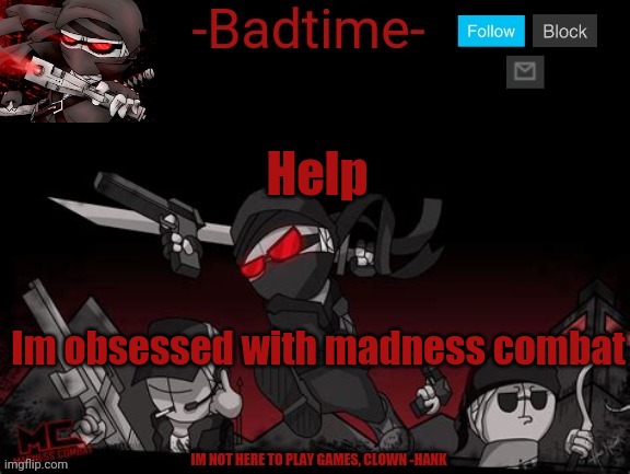Madness announcement | Help; Im obsessed with madness combat | image tagged in madness announcement | made w/ Imgflip meme maker