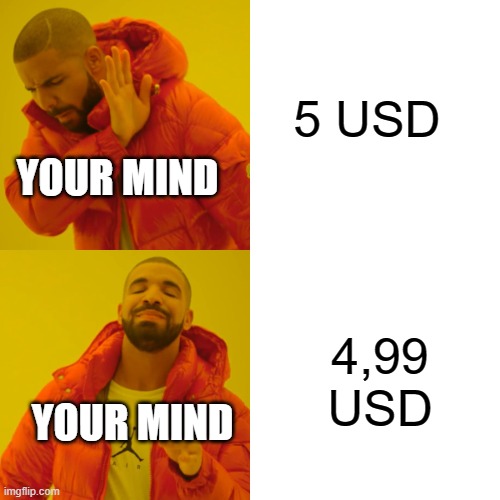 your mind... | 5 USD; YOUR MIND; 4,99 USD; YOUR MIND | image tagged in memes,drake hotline bling | made w/ Imgflip meme maker