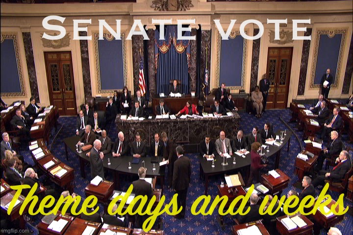 Proposal to allow PRESIDENTS citizens to purchase theme days and weeks — and dress-up days — using their hard-earned cash. | Senate vote; Theme days and weeks | image tagged in senate floor,senate,vote,on,theme,days | made w/ Imgflip meme maker