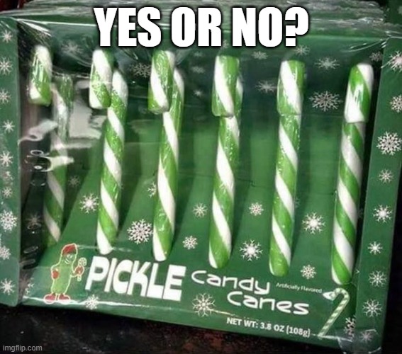 Pickle Candy Cane? |  YES OR NO? | image tagged in pickles,candy cane | made w/ Imgflip meme maker