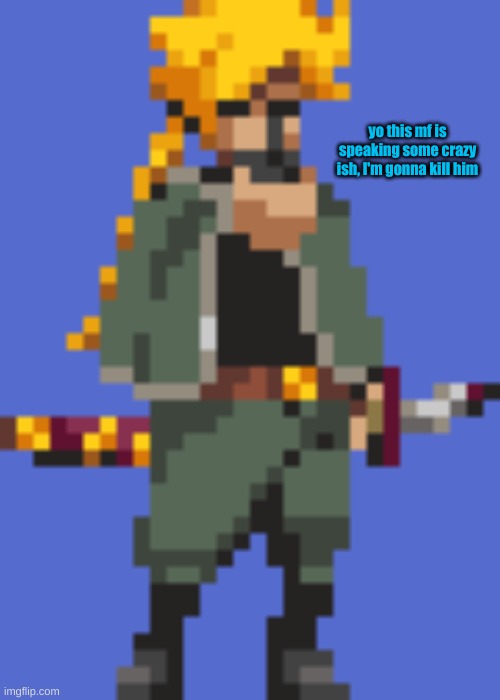 yo this mf is speaking some crazy ish, I'm gonna kill him | made w/ Imgflip meme maker