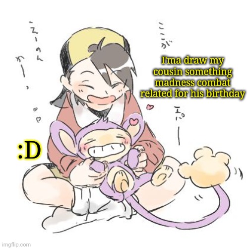 Or maybe Danganronpa idk | I'ma draw my cousin something madness combat related for his birthday; :D | image tagged in haha sayori you simp | made w/ Imgflip meme maker