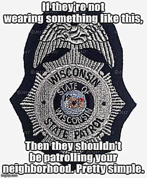 Every officer of the state carries some form of identification. You don’t have to comply with an unmarked dude. Know your rights | image tagged in police,police officer,state trooper,kyle rittenhouse,civil rights,rights | made w/ Imgflip meme maker