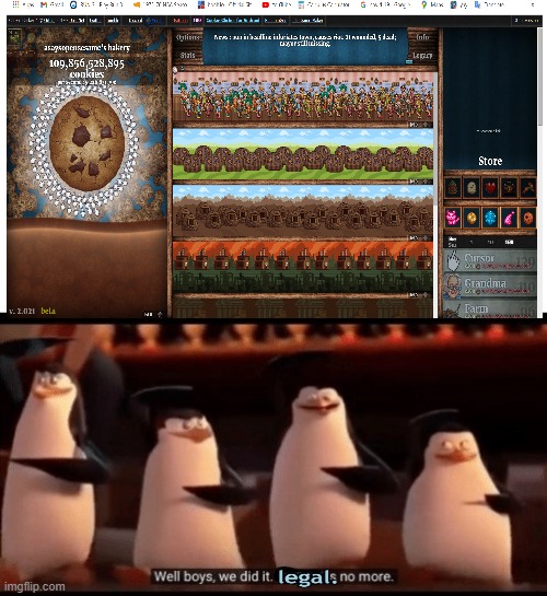 is this cookie clicker? | image tagged in well boys we did it blank is no more,wait thats illegal,cookies | made w/ Imgflip meme maker