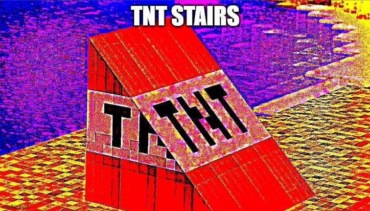 the | TNT STAIRS | image tagged in cursed | made w/ Imgflip meme maker