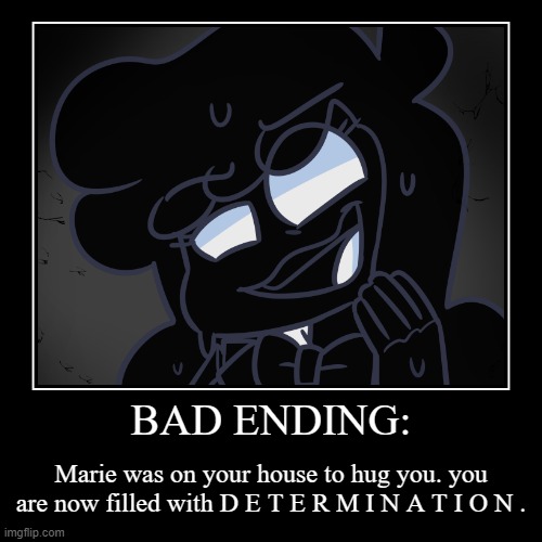 marie hugs you but its a bad ending | image tagged in ghosttwins | made w/ Imgflip demotivational maker