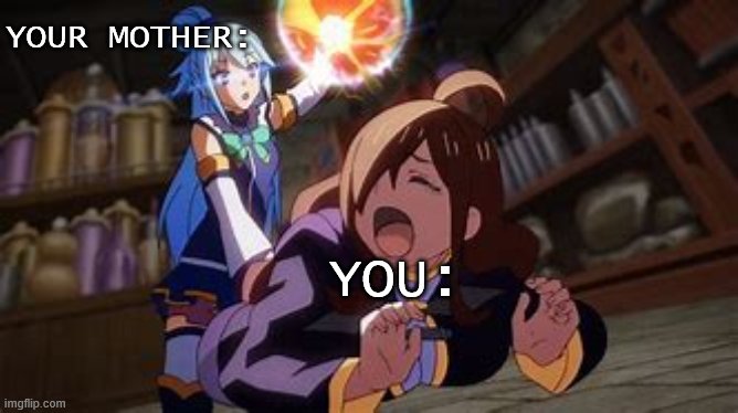 When your mother told you to clean your room but you didn't | YOUR MOTHER:; YOU: | image tagged in wiz cry konosuba | made w/ Imgflip meme maker