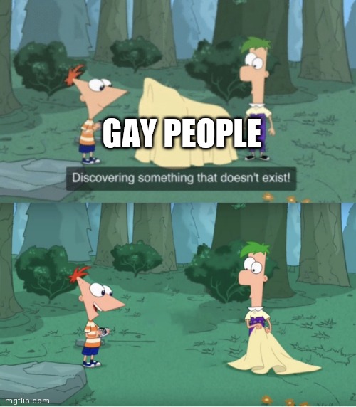 Discovering Something That Doesn’t Exist | GAY PEOPLE | image tagged in discovering something that doesn t exist | made w/ Imgflip meme maker