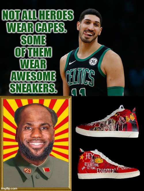Lebron James is the Puppet of China | SOME OF THEM WEAR AWESOME SNEAKERS. NOT ALL HEROES WEAR CAPES. | image tagged in lebron james crying,lebron james,lebron,nba,china,memes | made w/ Imgflip meme maker
