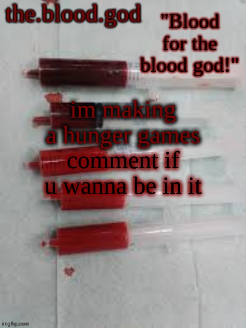 BLOOOOOOOOOD | im making a hunger games; comment if u wanna be in it | image tagged in bloooooooood | made w/ Imgflip meme maker