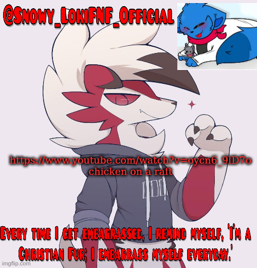 Snowy_LokiFNF_Official Lycanroc temp | https://www.youtube.com/watch?v=oycn6_9lD7o
chicken on a raft | image tagged in snowy_lokifnf_official lycanroc temp | made w/ Imgflip meme maker