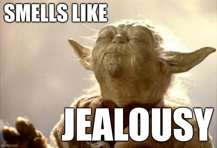 SMELLING YODA | SMELLS LIKE JEALOUSY | image tagged in smelling yoda | made w/ Imgflip meme maker