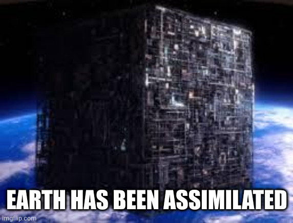 borg cube | EARTH HAS BEEN ASSIMILATED | image tagged in borg cube | made w/ Imgflip meme maker