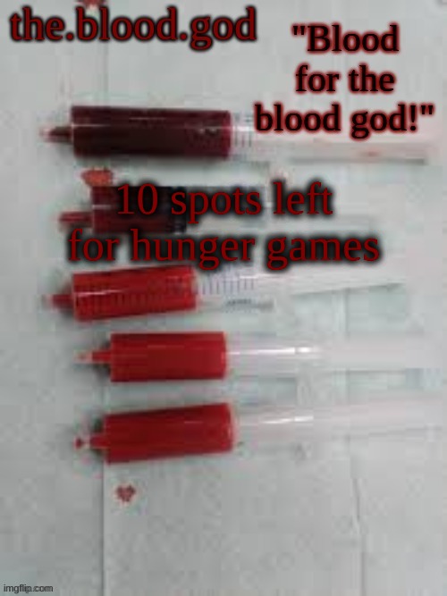 BLOOOOOOOOOD | 10 spots left for hunger games | image tagged in bloooooooood | made w/ Imgflip meme maker