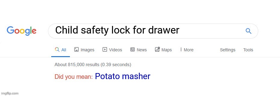 Did you mean? | Child safety lock for drawer; Potato masher | image tagged in did you mean | made w/ Imgflip meme maker