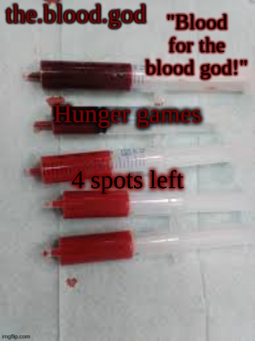 BLOOOOOOOOOD | Hunger games; 4 spots left | image tagged in bloooooooood | made w/ Imgflip meme maker