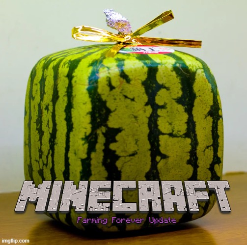 1.20 will enhance farming and make melons hyperrealistic | made w/ Imgflip meme maker