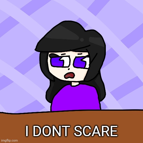 I DONT SCARE | made w/ Imgflip meme maker