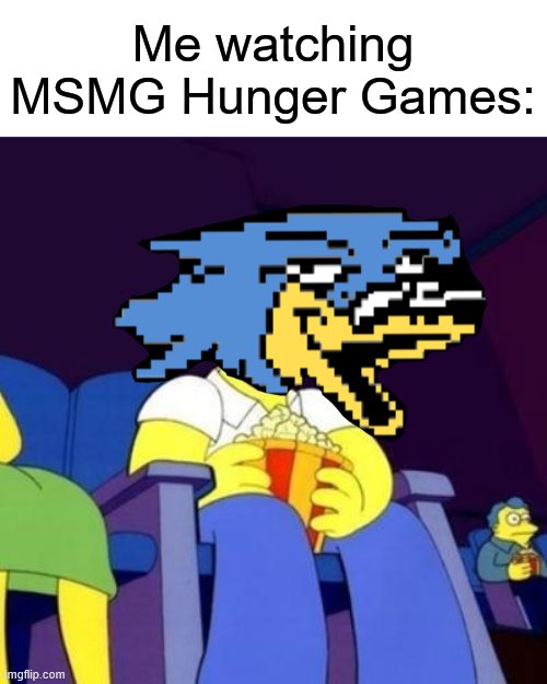 Homer eating popcorn | Me watching MSMG Hunger Games: | made w/ Imgflip meme maker