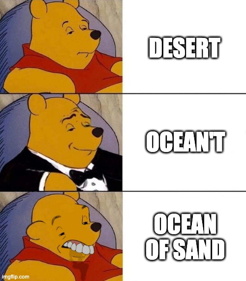 oCeAn Of SaNd | DESERT; OCEAN'T; OCEAN OF SAND | image tagged in best better blurst | made w/ Imgflip meme maker