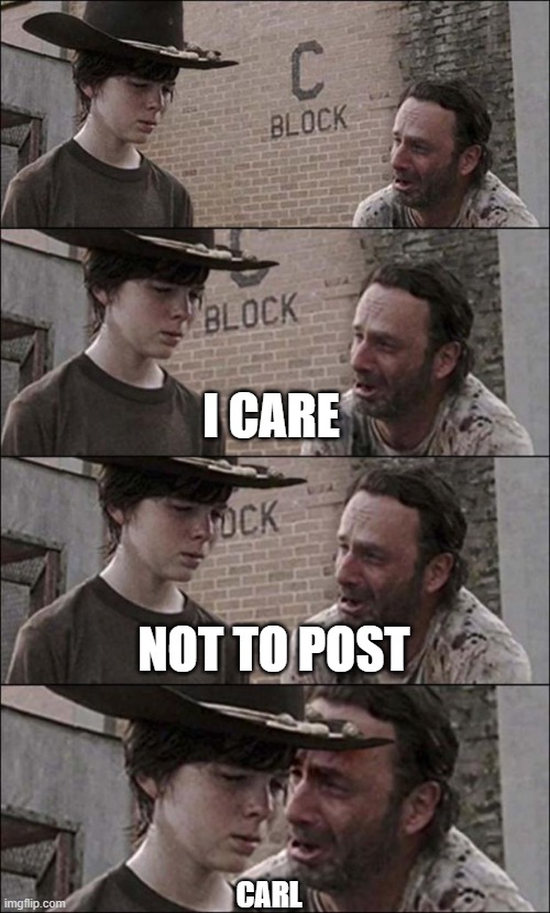 the walking dead coral | I CARE NOT TO POST CARL | image tagged in the walking dead coral | made w/ Imgflip meme maker