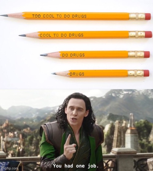 Too Cool To Do Drugs Pencil | image tagged in pencil,you had one job | made w/ Imgflip meme maker