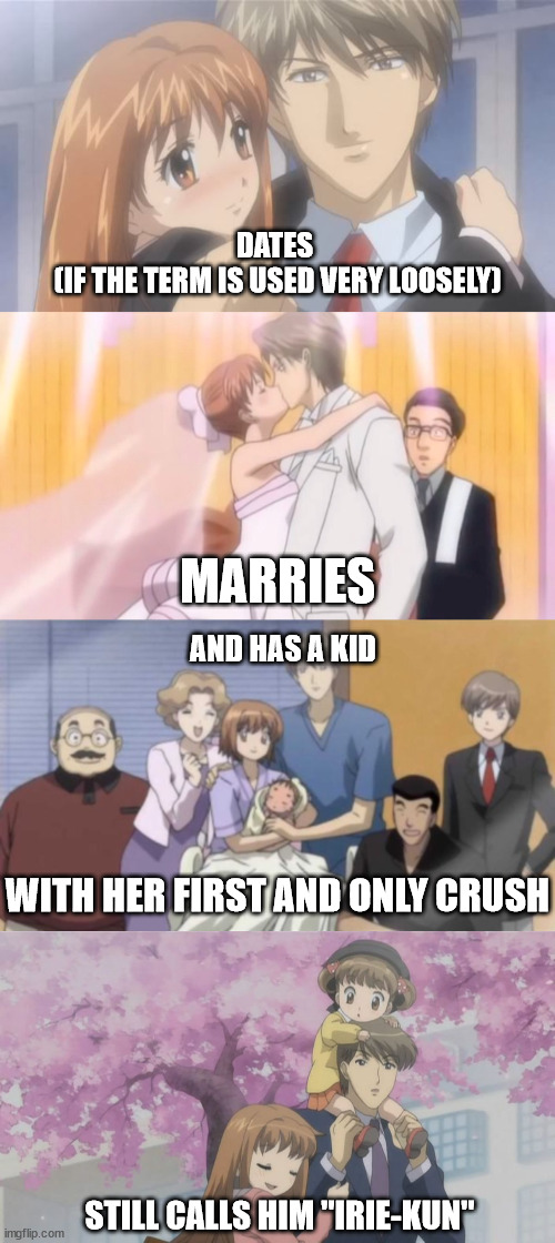 Why? | DATES 
(IF THE TERM IS USED VERY LOOSELY); MARRIES; AND HAS A KID; WITH HER FIRST AND ONLY CRUSH; STILL CALLS HIM "IRIE-KUN" | image tagged in itazura na kiss,anime,anime meme | made w/ Imgflip meme maker