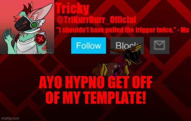 AYO HYPNO GET OFF; OF MY TEMPLATE! | image tagged in trikurrdurr_official's protogen template | made w/ Imgflip meme maker