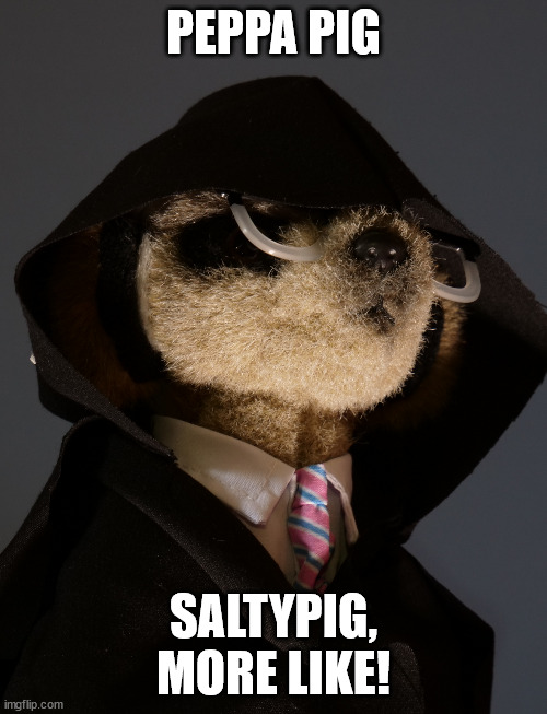 salty pig | PEPPA PIG; SALTYPIG, MORE LIKE! | image tagged in dark sergei | made w/ Imgflip meme maker