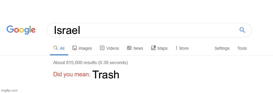 Did you mean? | Israel; Trash | image tagged in did you mean | made w/ Imgflip meme maker