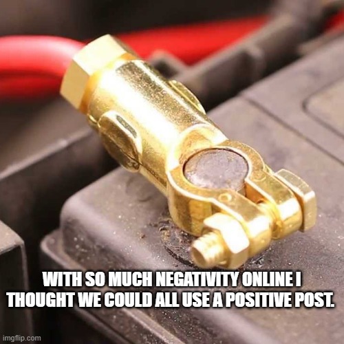 positive post | WITH SO MUCH NEGATIVITY ONLINE I THOUGHT WE COULD ALL USE A POSITIVE POST. | image tagged in negativity,positive,funny | made w/ Imgflip meme maker