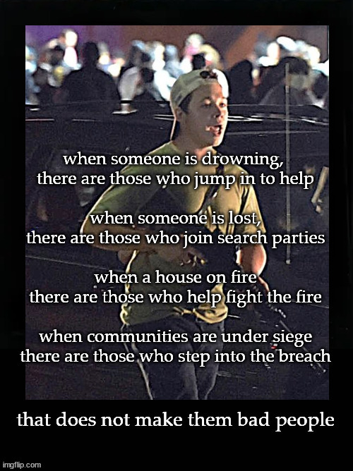 Kyle Rittenhouse, not bad people | image tagged in kyle rittenhouse | made w/ Imgflip meme maker
