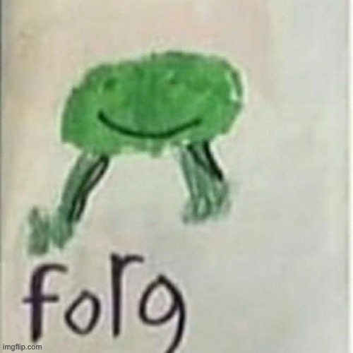 repost for forg | image tagged in forg | made w/ Imgflip meme maker