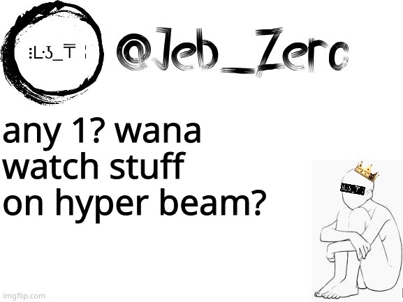 https://hyperbeam.com/i/BBpTUWa1 | any 1? wana watch stuff on hyper beam? | image tagged in jebs_template | made w/ Imgflip meme maker