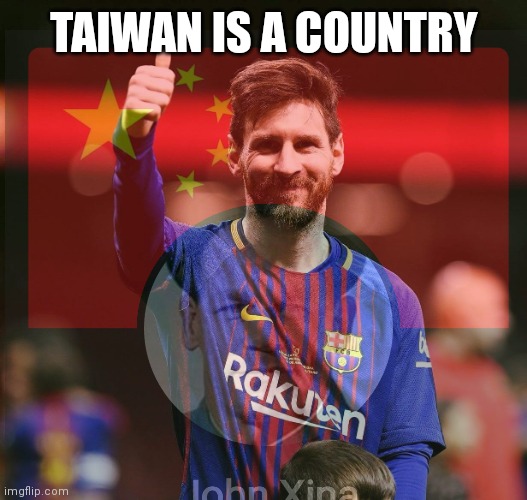 john xina is watching whatever you say | TAIWAN IS A COUNTRY | made w/ Imgflip meme maker