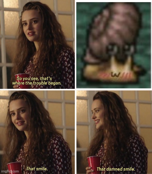 That Damn Smile | image tagged in that damn smile | made w/ Imgflip meme maker