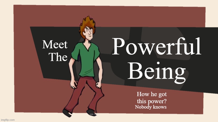 Meet The Shaggy | Powerful Being; Meet The; How he got this power? Nobody knows | image tagged in meet the blank | made w/ Imgflip meme maker
