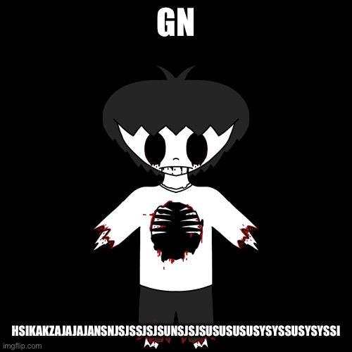 I’m Deleted | GN; HSIKAKZAJAJAJANSNJSJSSJSJSUNSJSJSUSUSUSUSYSYSSUSYSYSSI | image tagged in i m deleted | made w/ Imgflip meme maker
