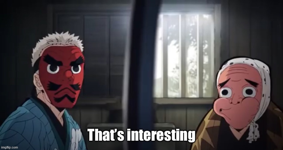Urokodaki That’s interesting | image tagged in urokodaki that s interesting | made w/ Imgflip meme maker