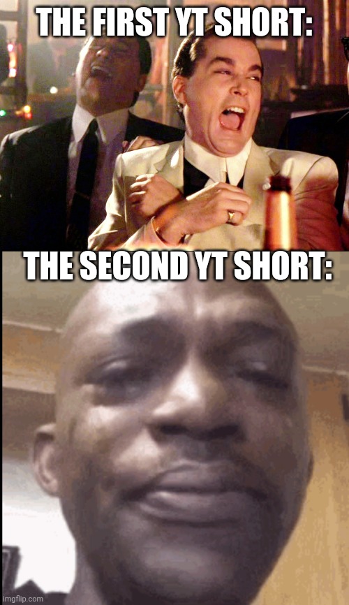 fr, i saw a meme first and then scroll down and saw a soldier got shot screaming in pain | THE FIRST YT SHORT:; THE SECOND YT SHORT: | image tagged in memes,good fellas hilarious,crying black dude | made w/ Imgflip meme maker