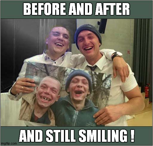 That Happy Pair ! |  BEFORE AND AFTER; AND STILL SMILING ! | image tagged in fun,memes,smiling,toothless | made w/ Imgflip meme maker