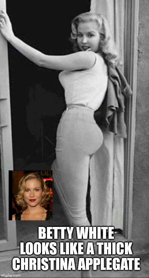 Betty Boom | BETTY WHITE LOOKS LIKE A THICK CHRISTINA APPLEGATE | image tagged in betty white,married with children | made w/ Imgflip meme maker