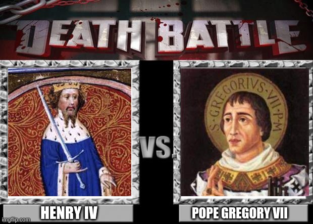 Meme |  HENRY IV; POPE GREGORY VII | image tagged in death battle,history | made w/ Imgflip meme maker