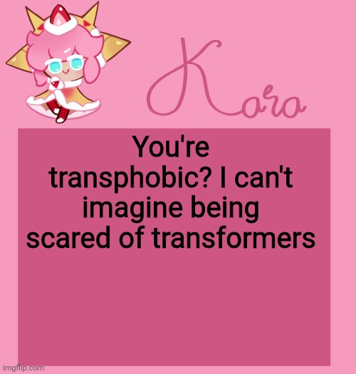 h | You're transphobic? I can't imagine being scared of transformers | image tagged in h | made w/ Imgflip meme maker
