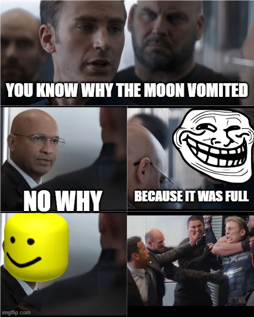 no why? | YOU KNOW WHY THE MOON VOMITED; NO WHY; BECAUSE IT WAS FULL | image tagged in captain america bad joke | made w/ Imgflip meme maker